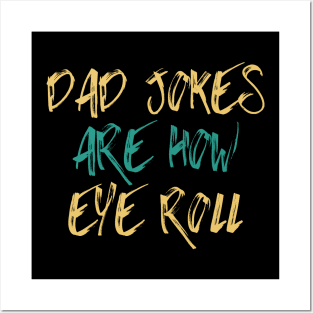 Dad Jokes Are How Eye Roll Funny Gift Posters and Art